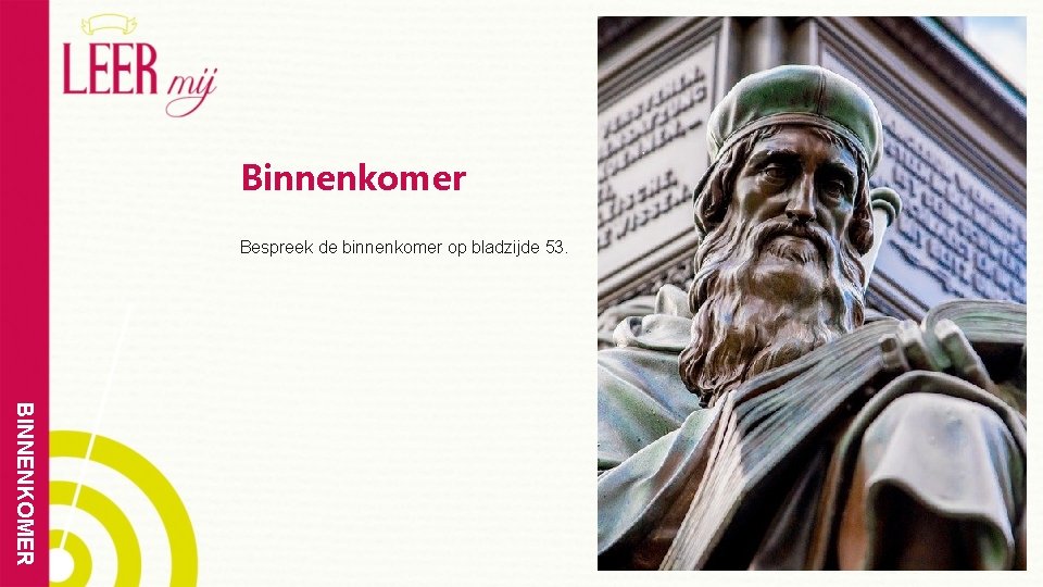 Binnenkomer Bespreek de binnenkomer op bladzijde 53. BINNENKOMER 