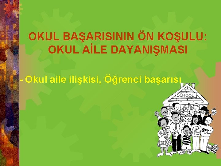 OKUL BAŞARISININ ÖN KOŞULU: OKUL AİLE DAYANIŞMASI - Okul aile ilişkisi, Öğrenci başarısı 