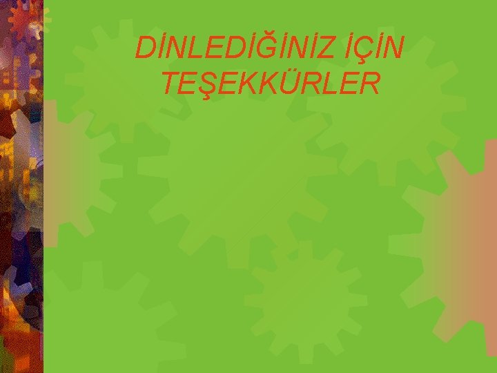 DİNLEDİĞİNİZ İÇİN TEŞEKKÜRLER 