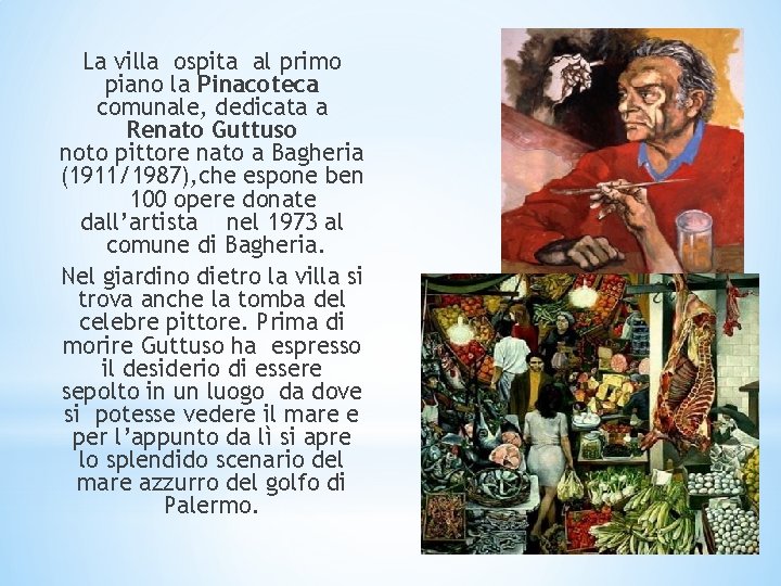 La villa ospita al primo piano la Pinacoteca comunale, dedicata a Renato Guttuso noto