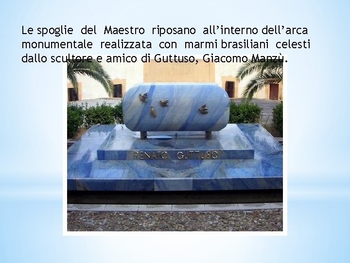 Le spoglie del Maestro riposano all’interno dell’arca monumentale realizzata con marmi brasiliani celesti dallo