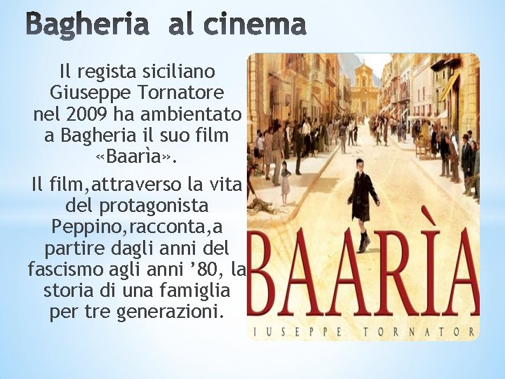 Il regista siciliano Giuseppe Tornatore nel 2009 ha ambientato a Bagheria il suo film