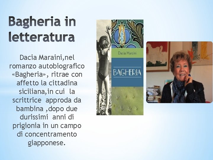 Dacia Maraini, nel romanzo autobiografico «Bagheria» , ritrae con affetto la cittadina siciliana, in