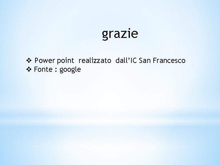 grazie v Power point realizzato dall’IC San Francesco v Fonte : google 