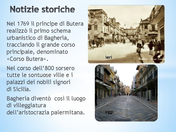 Nel 1769 il principe di Butera realizzò il primo schema urbanistico di Bagheria, tracciando