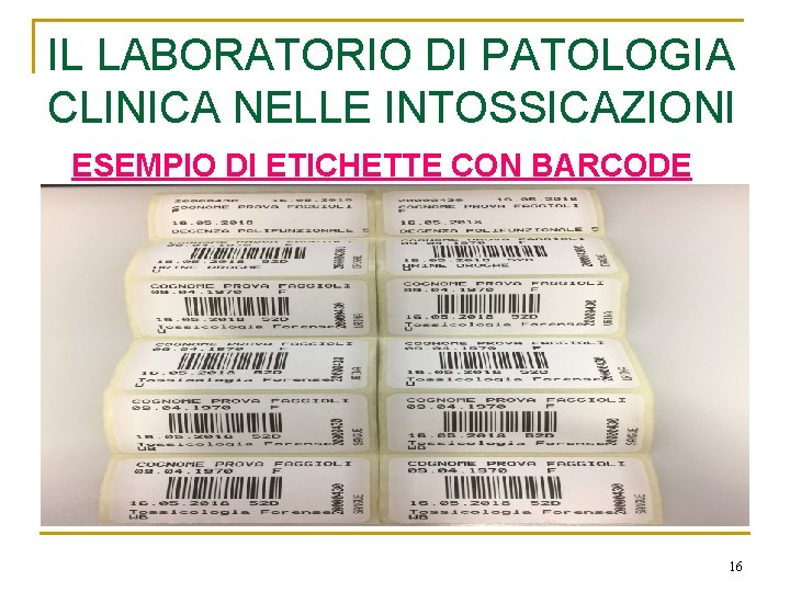 IL LABORATORIO DI PATOLOGIA CLINICA NELLE INTOSSICAZIONI ESEMPIO DI ETICHETTE CON BARCODE 16 