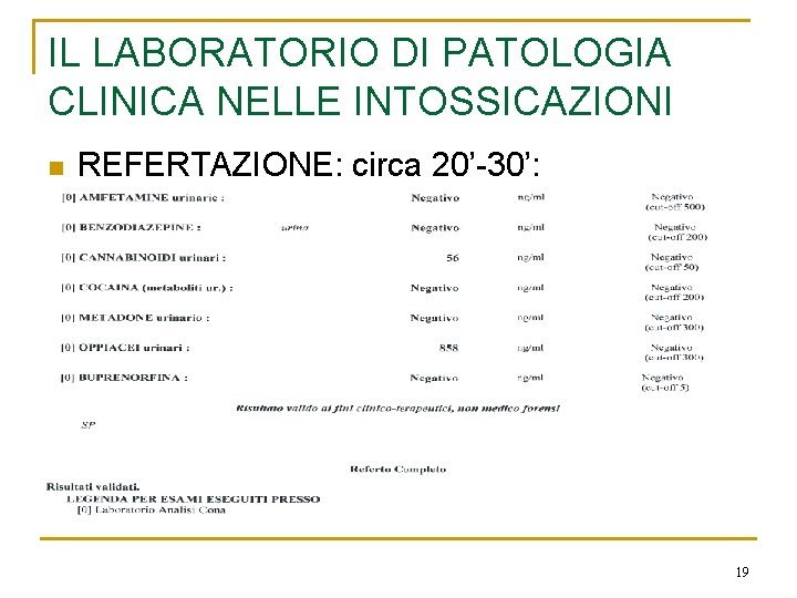 IL LABORATORIO DI PATOLOGIA CLINICA NELLE INTOSSICAZIONI n REFERTAZIONE: circa 20’-30’: 19 