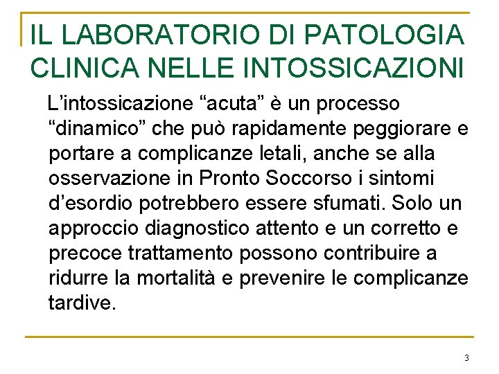 IL LABORATORIO DI PATOLOGIA CLINICA NELLE INTOSSICAZIONI L’intossicazione “acuta” è un processo “dinamico” che