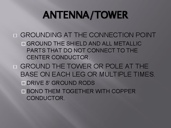 ANTENNA/TOWER � GROUNDING AT THE CONNECTION POINT � GROUND THE SHIELD AND ALL METALLIC