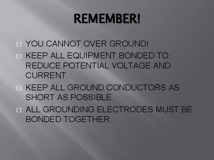 REMEMBER! � � YOU CANNOT OVER GROUND! KEEP ALL EQUIPMENT BONDED TO REDUCE POTENTIAL