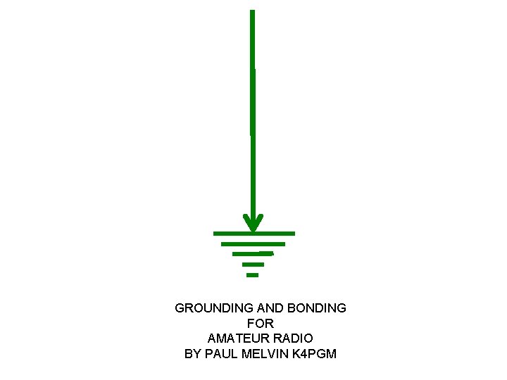 GROUNDING AND BONDING FOR AMATEUR RADIO BY PAUL MELVIN K 4 PGM 