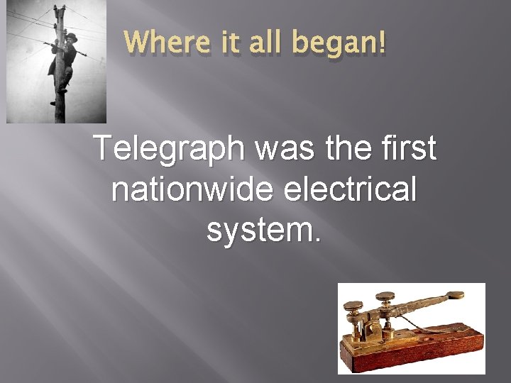 Where it all began! Telegraph was the first nationwide electrical system. 