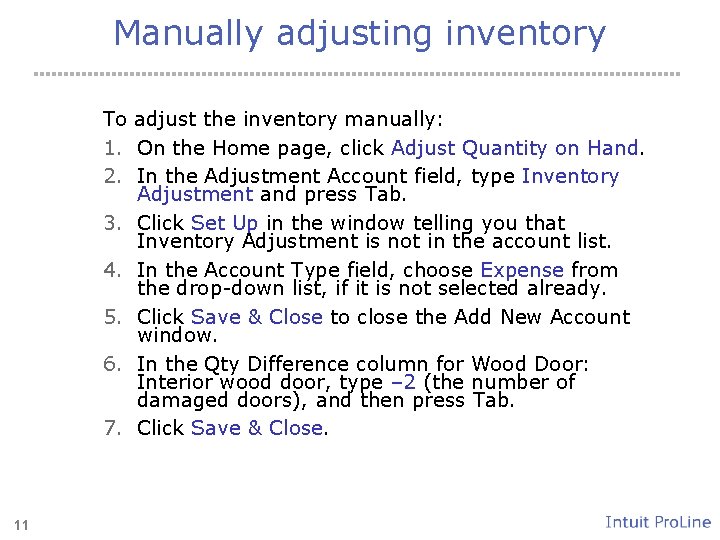 Manually adjusting inventory To adjust the inventory manually: 1. On the Home page, click
