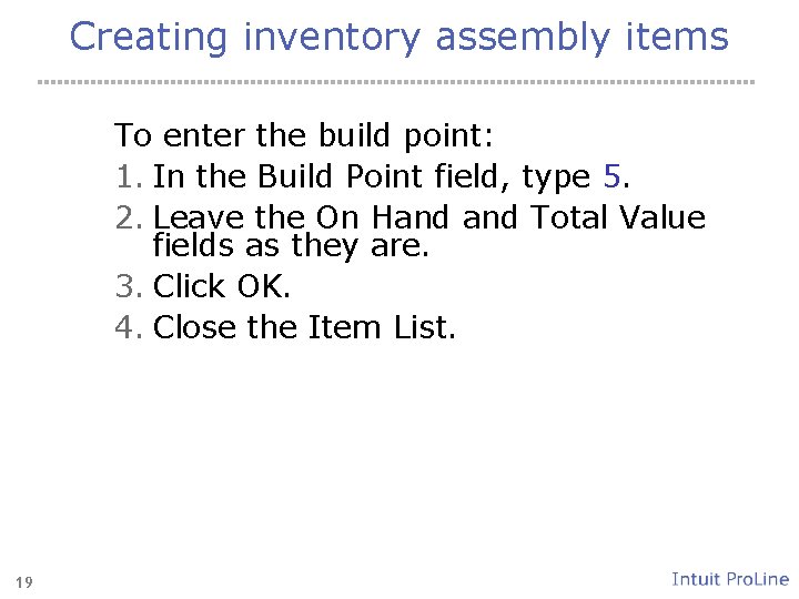 Creating inventory assembly items To enter the build point: 1. In the Build Point