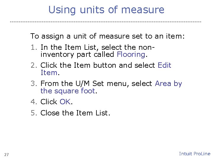Using units of measure To assign a unit of measure set to an item: