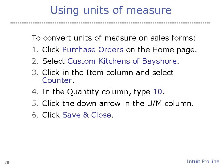 Using units of measure To convert units of measure on sales forms: 1. Click