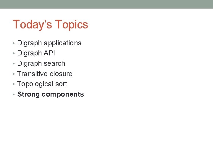 Today’s Topics • Digraph applications • Digraph API • Digraph search • Transitive closure