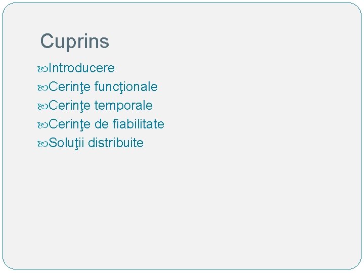 Cuprins Introducere Cerinţe funcţionale Cerinţe temporale Cerinţe de fiabilitate Soluţii distribuite 