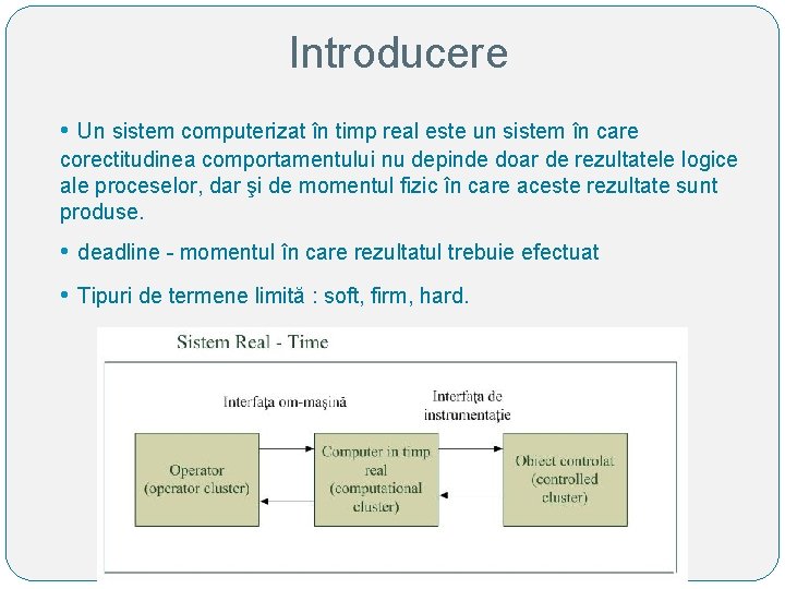 Introducere • Un sistem computerizat în timp real este un sistem în care corectitudinea