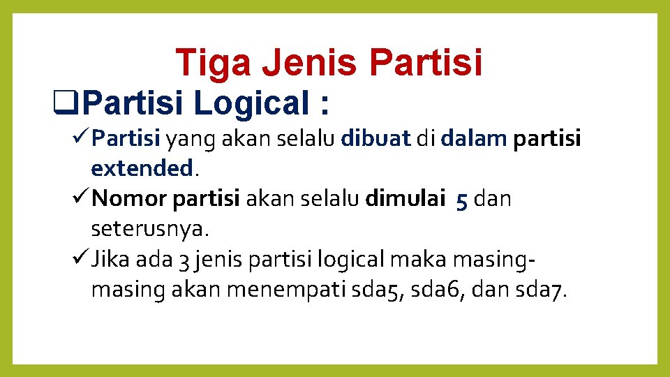 Tiga Jenis Partisi Logical : Partisi yang akan selalu dibuat di dalam partisi extended.