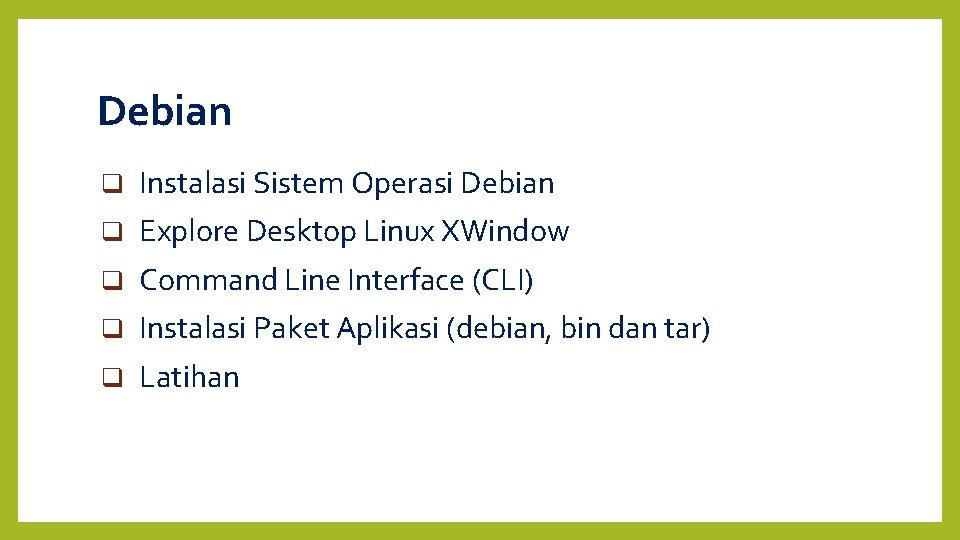 Debian Instalasi Sistem Operasi Debian Explore Desktop Linux XWindow Command Line Interface (CLI) Instalasi