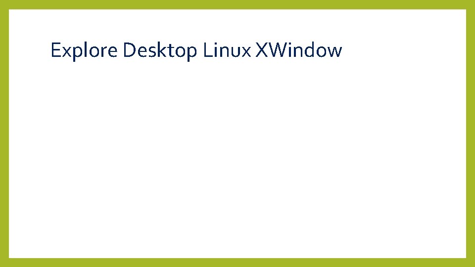 Explore Desktop Linux XWindow 