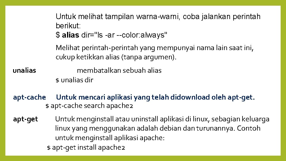 Untuk melihat tampilan warna-warni, coba jalankan perintah berikut: $ alias dir="ls -ar --color: always"