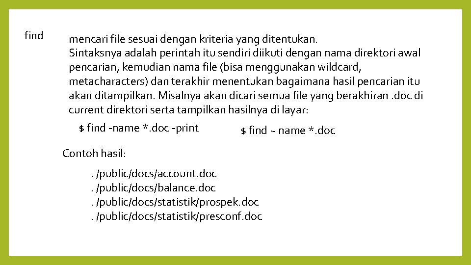 find mencari file sesuai dengan kriteria yang ditentukan. Sintaksnya adalah perintah itu sendiri diikuti