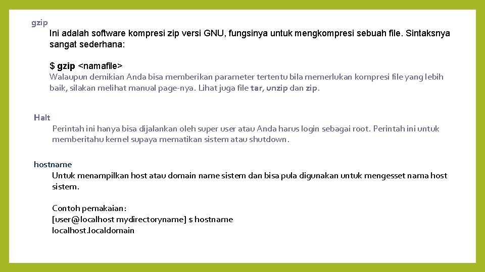 gzip Ini adalah software kompresi zip versi GNU, fungsinya untuk mengkompresi sebuah file. Sintaksnya