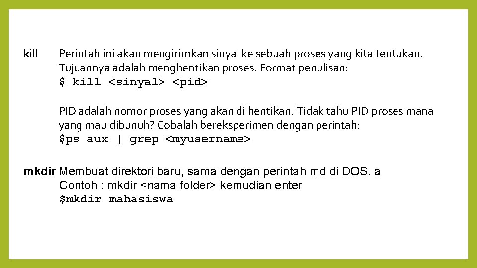 kill Perintah ini akan mengirimkan sinyal ke sebuah proses yang kita tentukan. Tujuannya adalah