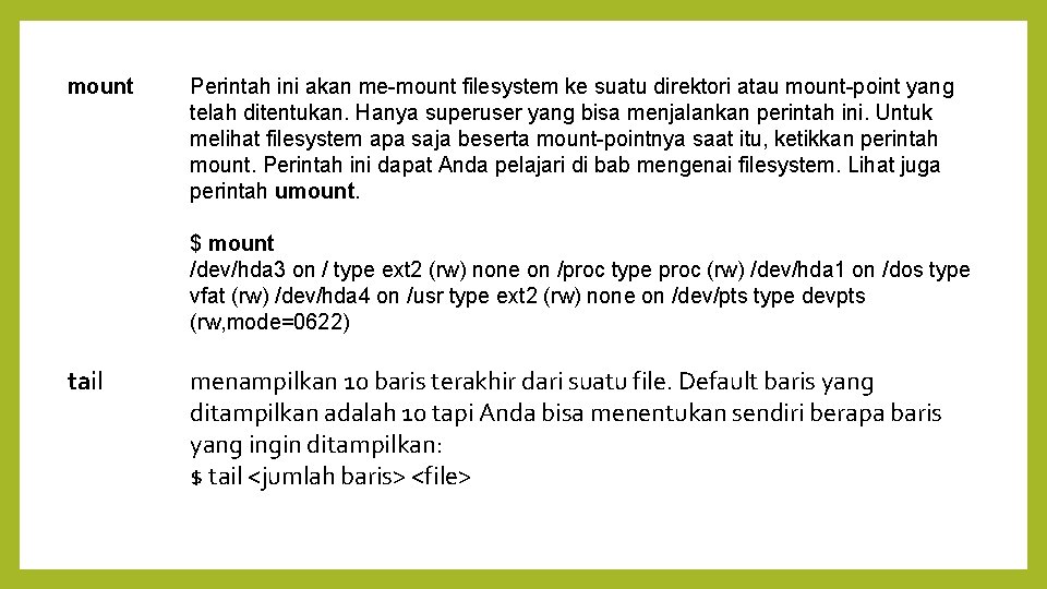 mount Perintah ini akan me-mount filesystem ke suatu direktori atau mount-point yang telah ditentukan.