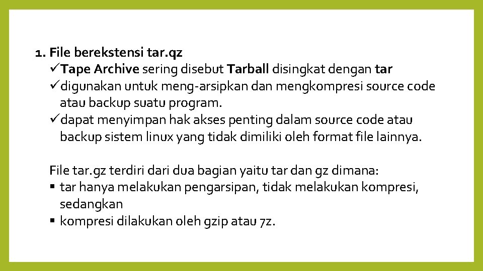 1. File berekstensi tar. qz Tape Archive sering disebut Tarball disingkat dengan tar digunakan