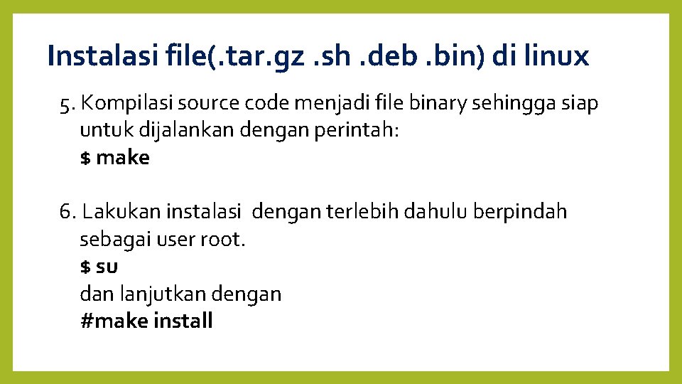 Instalasi file(. tar. gz. sh. deb. bin) di linux 5. Kompilasi source code menjadi