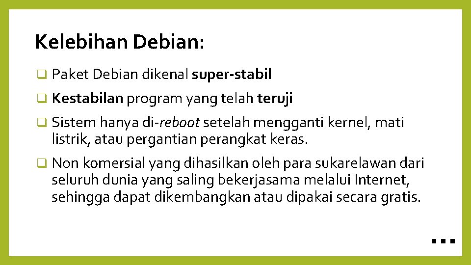 Kelebihan Debian: Paket Debian dikenal super-stabil Kestabilan program yang telah teruji Sistem hanya di-reboot