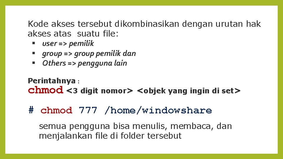 Kode akses tersebut dikombinasikan dengan urutan hak akses atas suatu file: user => pemilik