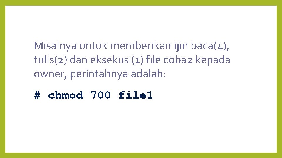 Misalnya untuk memberikan ijin baca(4), tulis(2) dan eksekusi(1) file coba 2 kepada owner, perintahnya