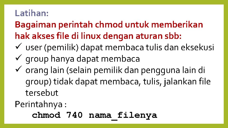 Latihan: Bagaiman perintah chmod untuk memberikan hak akses file di linux dengan aturan sbb: