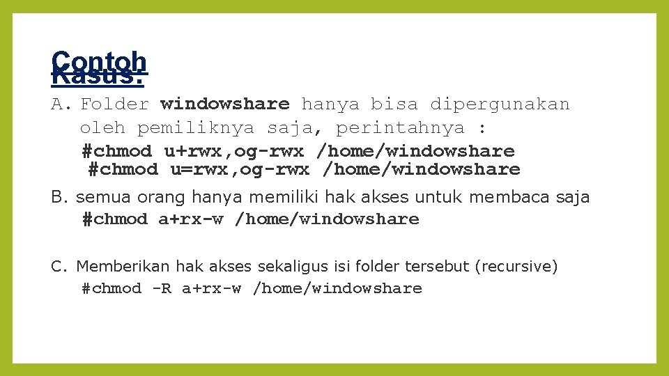 Contoh Kasus: A. Folder windowshare hanya bisa dipergunakan oleh pemiliknya saja, perintahnya : #chmod