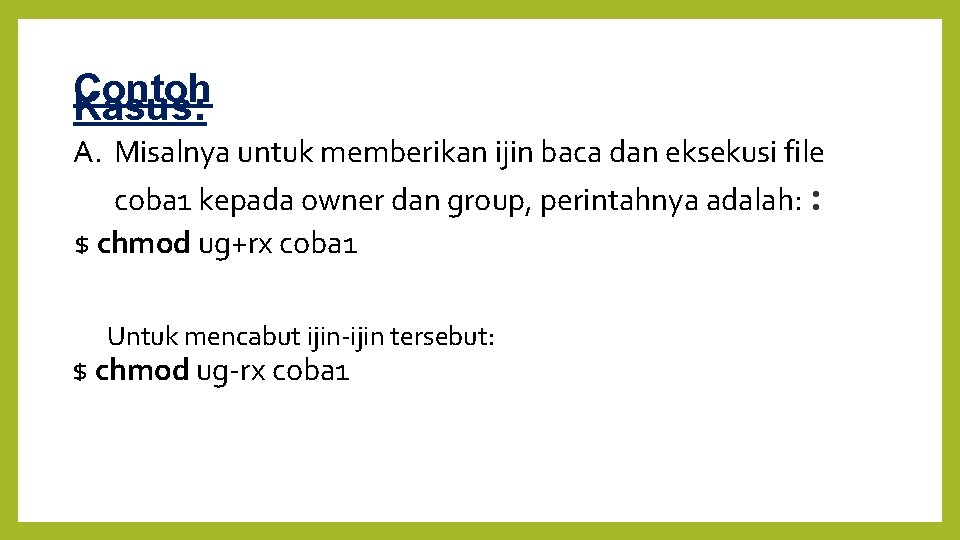 Contoh Kasus: A. Misalnya untuk memberikan ijin baca dan eksekusi file coba 1 kepada