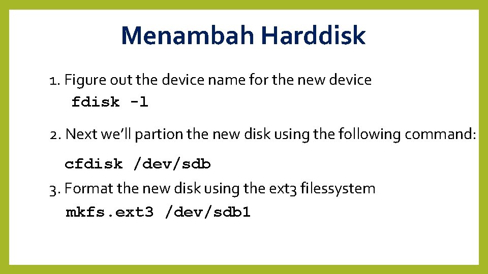 Menambah Harddisk 1. Figure out the device name for the new device fdisk -l