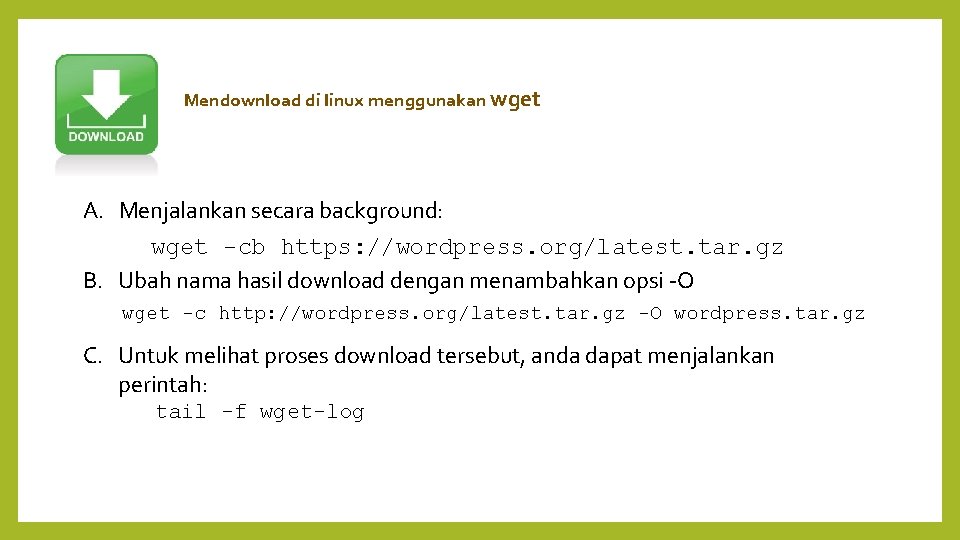 Mendownload di linux menggunakan wget A. Menjalankan secara background: wget -cb https: //wordpress. org/latest.