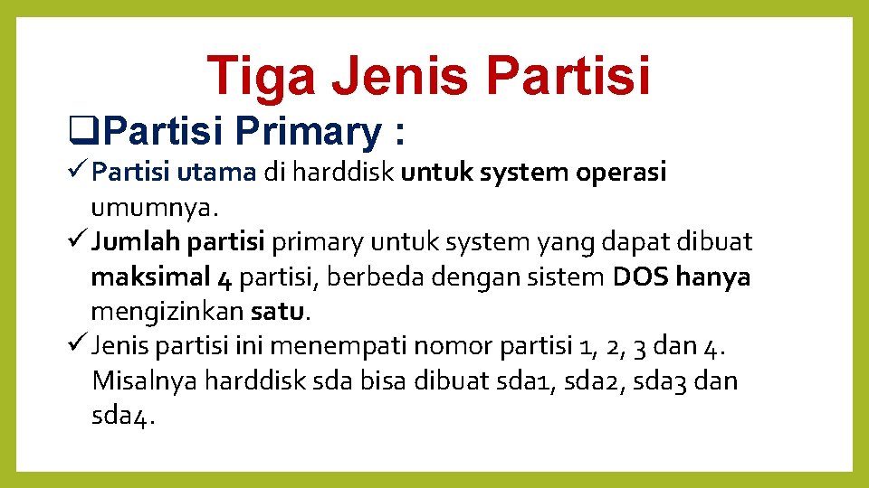 Tiga Jenis Partisi Primary : Partisi utama di harddisk untuk system operasi umumnya. Jumlah