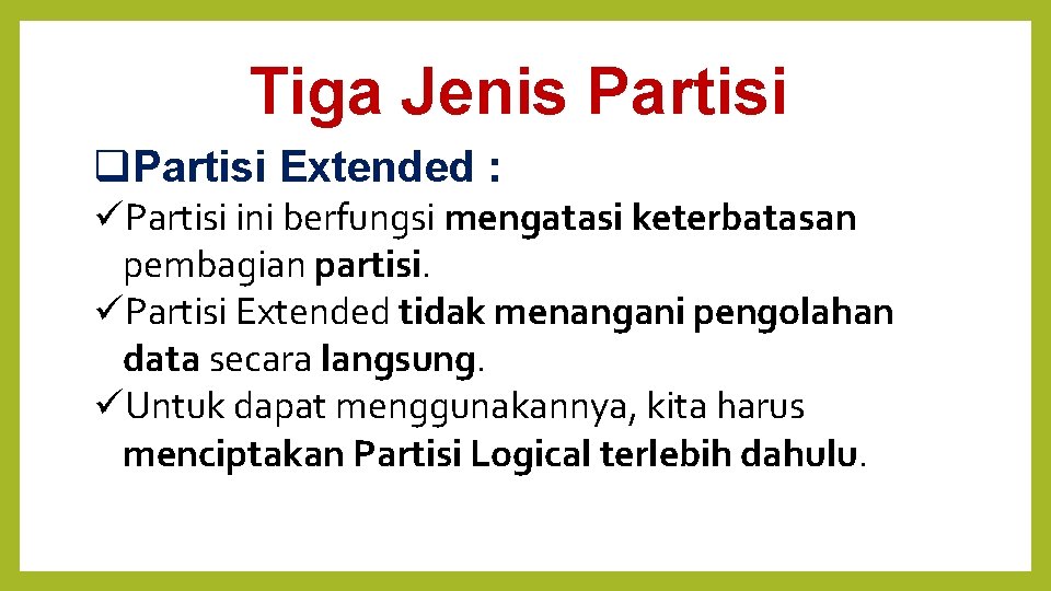 Tiga Jenis Partisi Extended : Partisi ini berfungsi mengatasi keterbatasan pembagian partisi. Partisi Extended