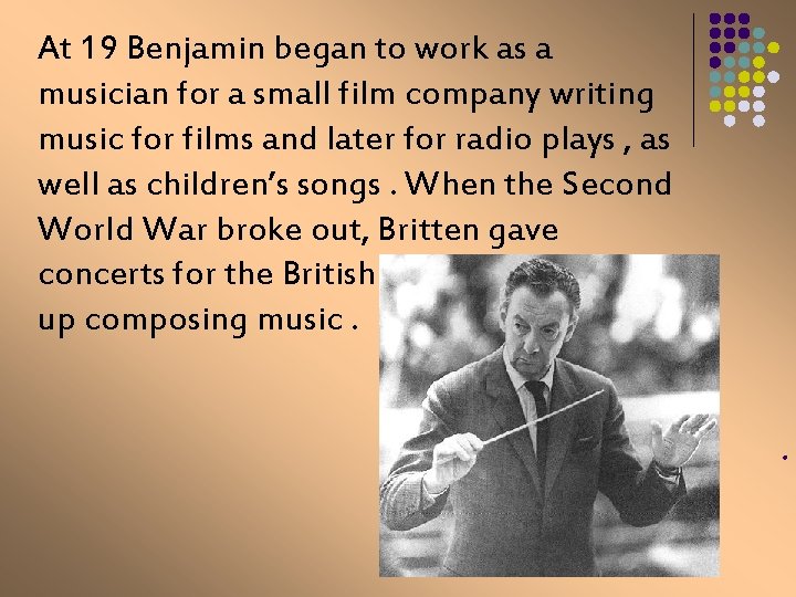 At 19 Benjamin began to work as a musician for a small film company