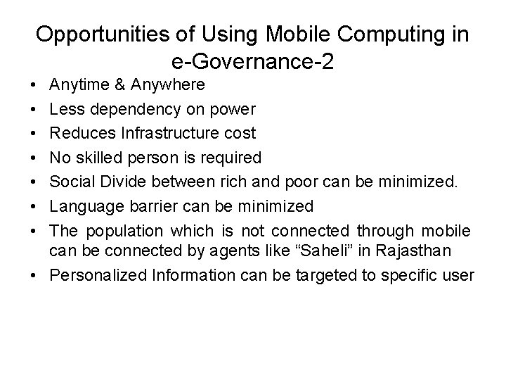 Opportunities of Using Mobile Computing in e-Governance-2 • • Anytime & Anywhere Less dependency