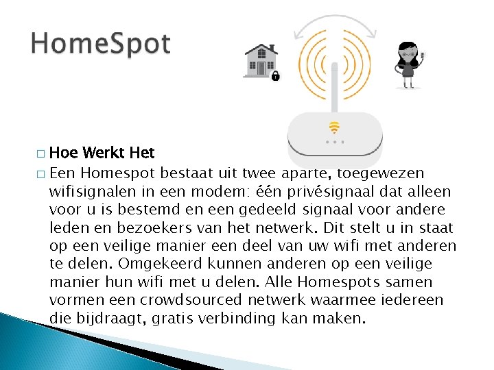 Hoe Werkt Het � Een Homespot bestaat uit twee aparte, toegewezen wifisignalen in een