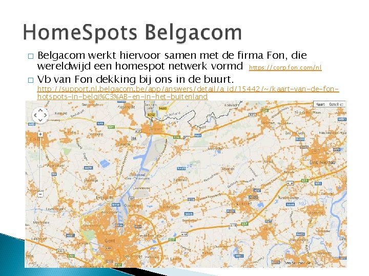 � � Belgacom werkt hiervoor samen met de firma Fon, die wereldwijd een homespot