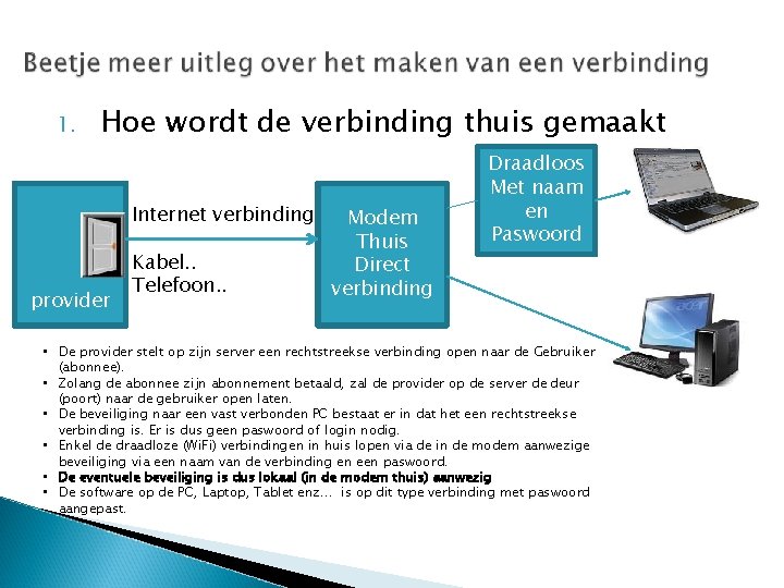 1. Hoe wordt de verbinding thuis gemaakt Internet verbinding provider Kabel. . Telefoon. .