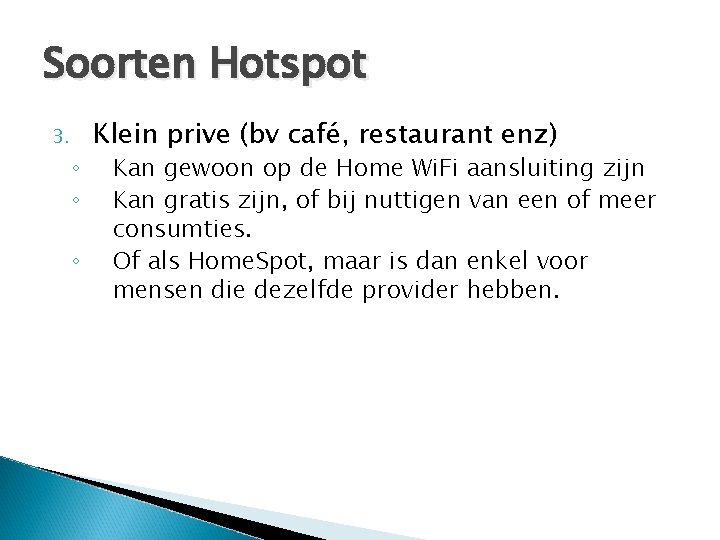 Soorten Hotspot 3. ◦ ◦ ◦ Klein prive (bv café, restaurant enz) Kan gewoon