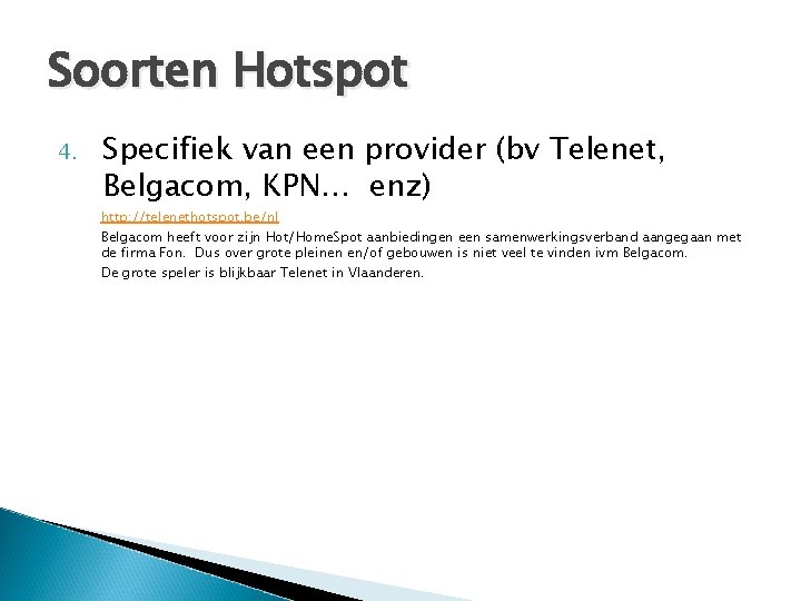 Soorten Hotspot 4. Specifiek van een provider (bv Telenet, Belgacom, KPN… enz) http: //telenethotspot.